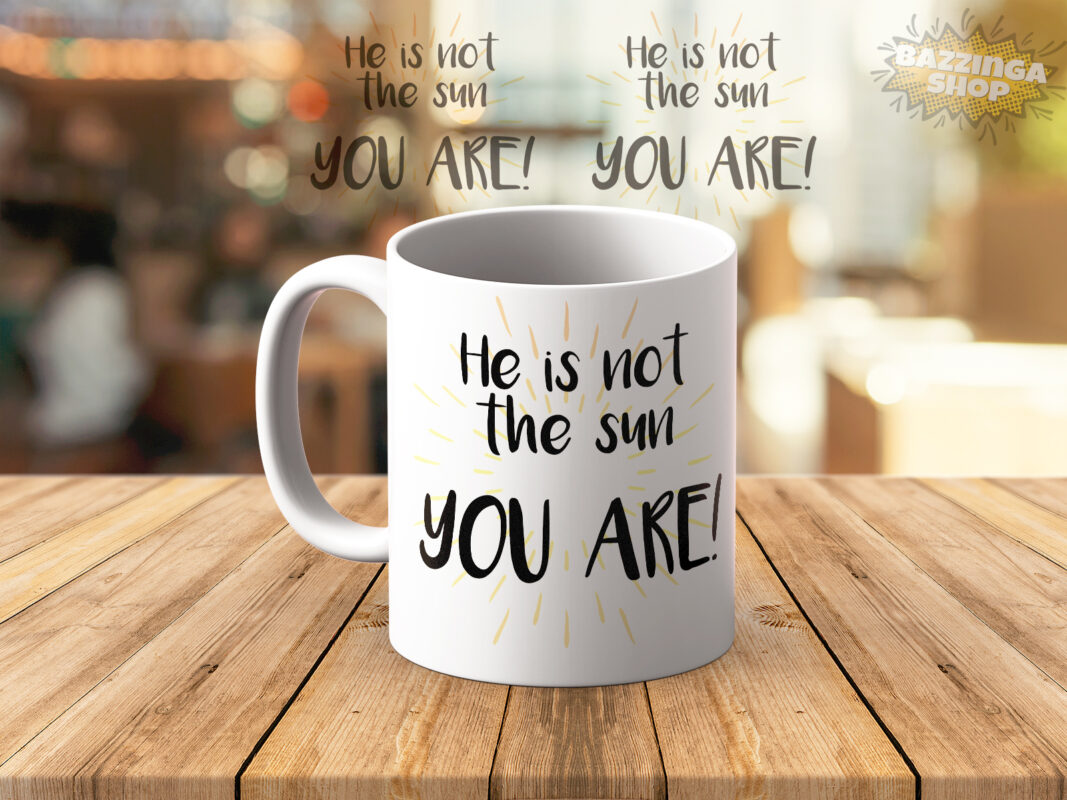 He Is Not The Sun You Are Šolja