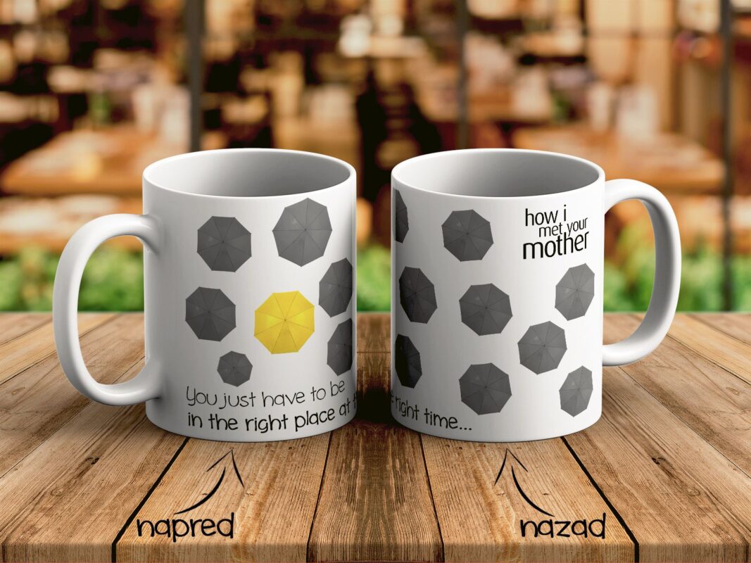 Right Place Right Time - How I Met Your Mother Šolja